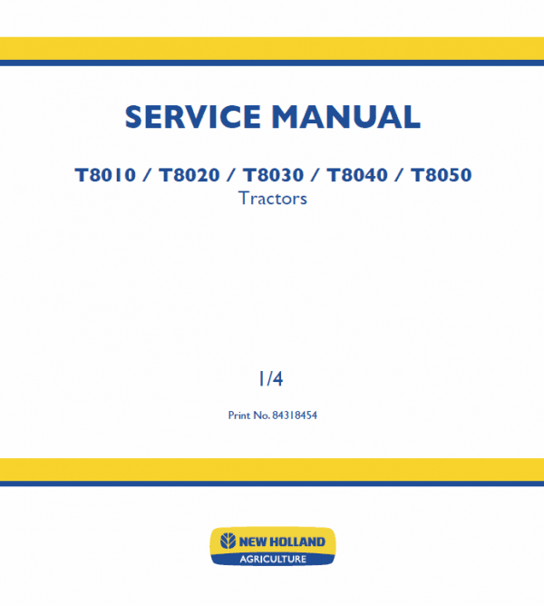 New Holland T8010, T8020, T8030, T8040, T8050 Tractor Service Manual New Holland T8010, T8020, T8030, T8040, T8050 Tractor Service Manual