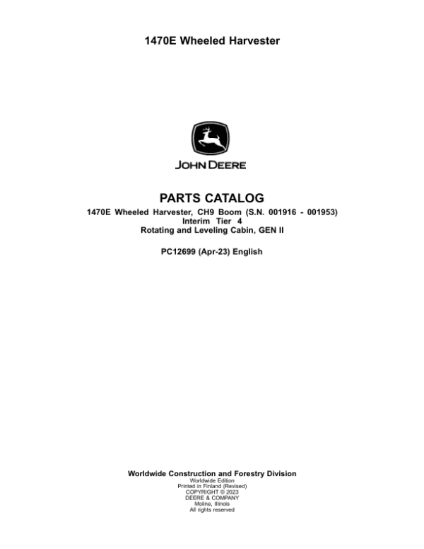 John Deere 1470E IT4 CH9 Wheeled Harvesters (SN 001916 – 001953) Parts Catalog Manual John Deere 1470E IT4 CH9 Wheeled Harvesters (SN 001916 – 001953) Parts Catalog Manual