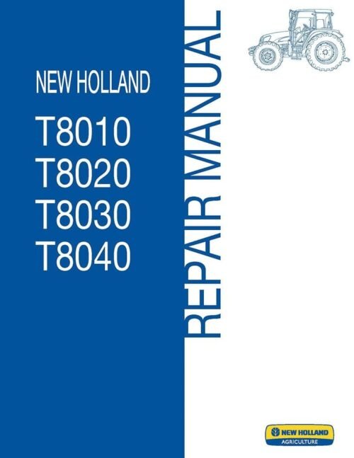 New Holland T8030 T8040 Tractor Repair Manual