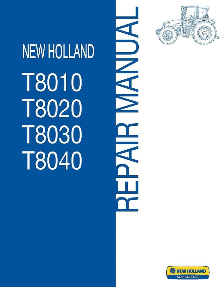 New Holland T8030 T8040 Tractor Repair Manual New Holland T8030 T8040 Tractor Repair Manual