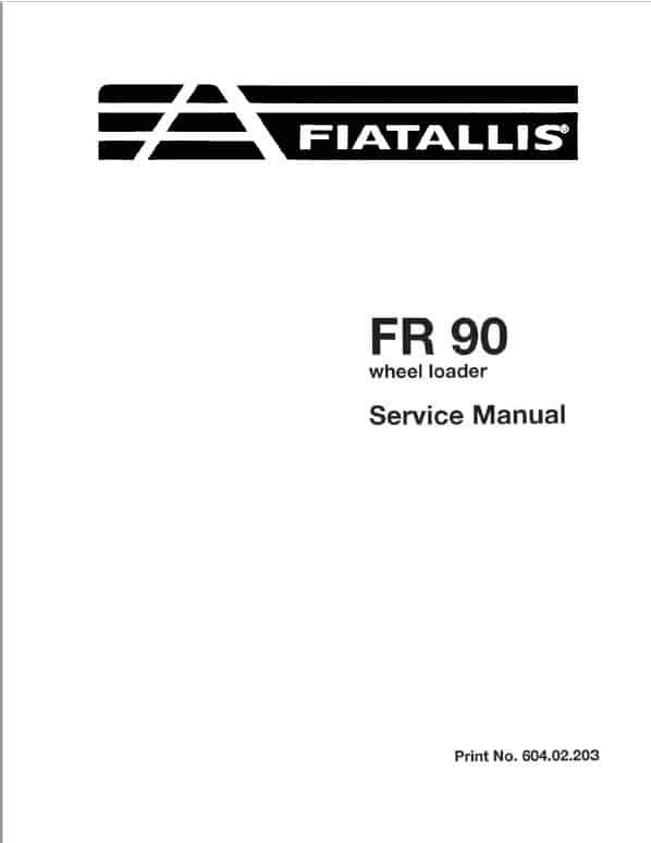 Fiatallis FR90 Wheel Loader Repair Service Manual Fiatallis FR90 Wheel Loader Repair Service Manual